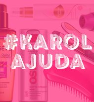 #Karolajuda: Cabelo mais liso, agenda de blogueira e o adstringente perfeito